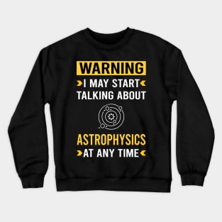 Warning Astrophysics Astrophysicist Crewneck Sweatshirt